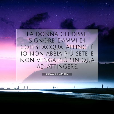 Picture 07 - Giovanni 4:15 RIV - La donna gli disse: Signore, dammi di - Bible Verse Picture