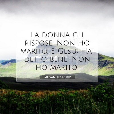 Picture 07 - Giovanni 4:17 RIV - La donna gli rispose: Non ho marito. E Gesù: Hai - Bible Verse Picture