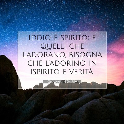 Picture 07 - Giovanni 4:24 RIV - Iddio è spirito; e quelli che l’adorano, - Bible Verse Picture