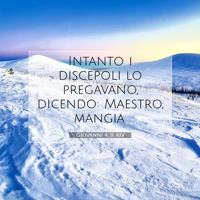 Picture 07 - Giovanni 4:31 RIV - Intanto i discepoli lo pregavano, dicendo: - Bible Verse Picture