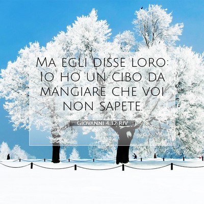 Picture 07 - Giovanni 4:32 RIV - Ma egli disse loro: Io ho un cibo da mangiare che - Bible Verse Picture