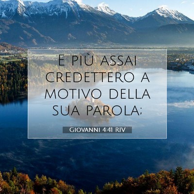 Picture 07 - Giovanni 4:41 RIV - E più assai credettero a motivo della sua - Bible Verse Picture