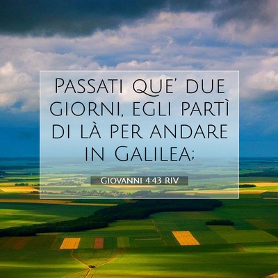 Picture 07 - Giovanni 4:43 RIV - Passati que’ due giorni, egli partì di là per - Bible Verse Picture