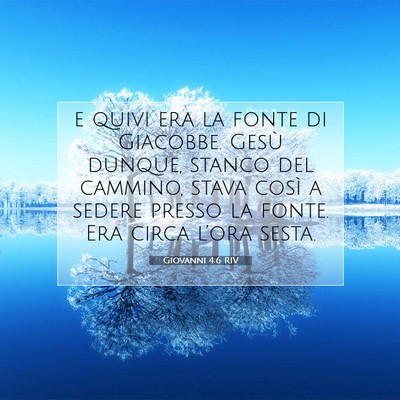 Picture 07 - Giovanni 4:6 RIV - e quivi era la fonte di Giacobbe. Gesù dunque, - Bible Verse Picture