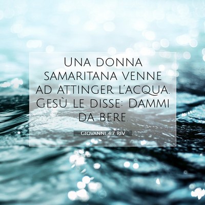 Picture 07 - Giovanni 4:7 RIV - Una donna samaritana venne ad attinger l’acqua. - Bible Verse Picture