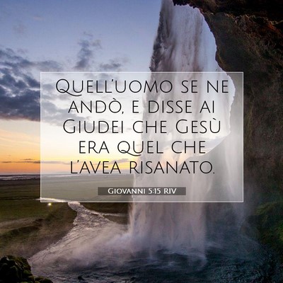 Picture 07 - Giovanni 5:15 RIV - Quell’uomo se ne andò, e disse ai Giudei che - Bible Verse Picture