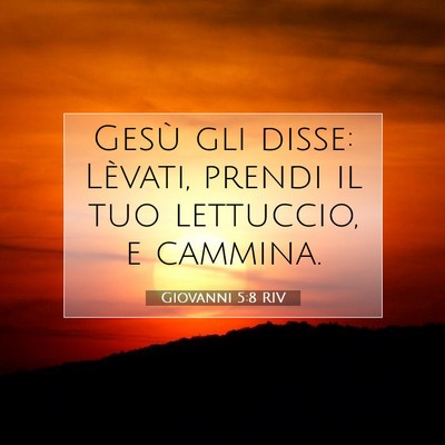 Picture 07 - Giovanni 5:8 RIV - Gesù gli disse: Lèvati, prendi il tuo - Bible Verse Picture