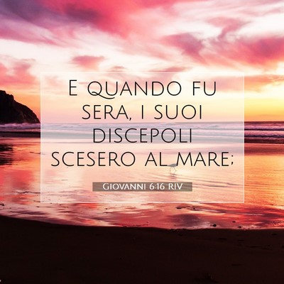 Picture 07 - Giovanni 6:16 RIV - E quando fu sera, i suoi discepoli scesero al - Bible Verse Picture