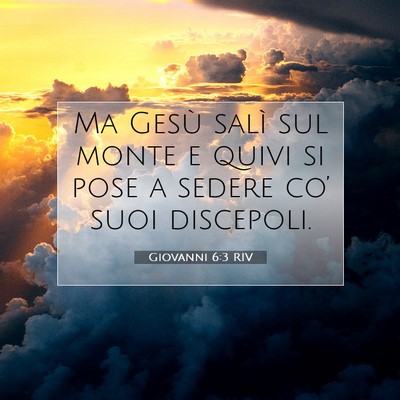 Picture 07 - Giovanni 6:3 RIV - Ma Gesù salì sul monte e quivi si pose a sedere - Bible Verse Picture