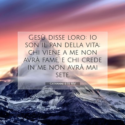 Picture 07 - Giovanni 6:35 RIV - Gesù disse loro: Io son il pan della vita; chi - Bible Verse Picture