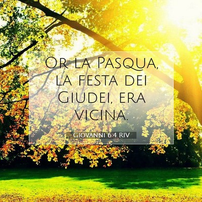 Picture 07 - Giovanni 6:4 RIV - Or la Pasqua, la festa dei Giudei, era - Bible Verse Picture