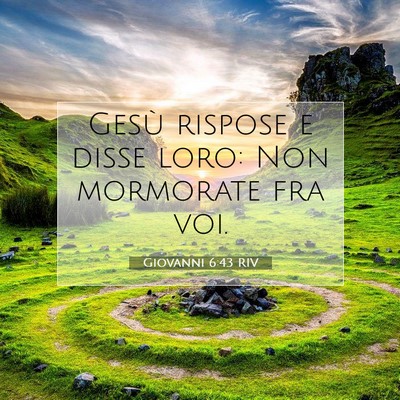 Picture 07 - Giovanni 6:43 RIV - Gesù rispose e disse loro: Non mormorate fra - Bible Verse Picture