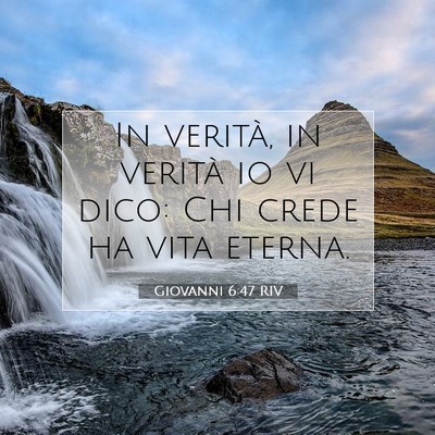 Picture 07 - Giovanni 6:47 RIV - In verità, in verità io vi dico: Chi crede ha - Bible Verse Picture