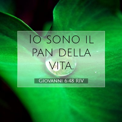 Picture 07 - Giovanni 6:48 RIV - Io sono il pan della - Bible Verse Picture