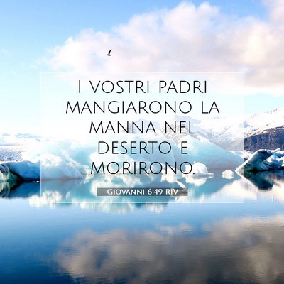 Picture 07 - Giovanni 6:49 RIV - I vostri padri mangiarono la manna nel deserto e - Bible Verse Picture