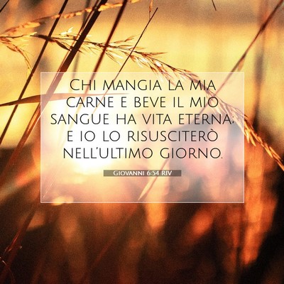Picture 07 - Giovanni 6:54 RIV - Chi mangia la mia carne e beve il mio sangue ha - Bible Verse Picture
