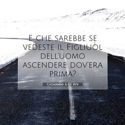Picture 07 - Giovanni 6:62 RIV - E che sarebbe se vedeste il Figliuol dell’uomo - Bible Verse Picture