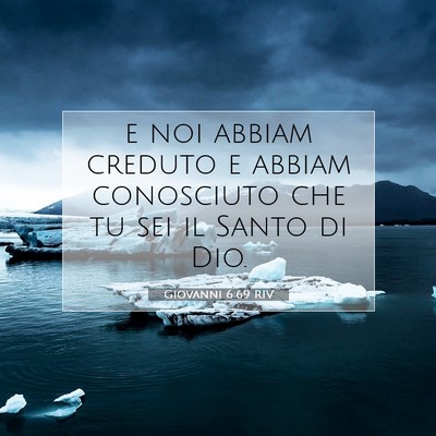 Picture 07 - Giovanni 6:69 RIV - e noi abbiam creduto e abbiam conosciuto che tu - Bible Verse Picture