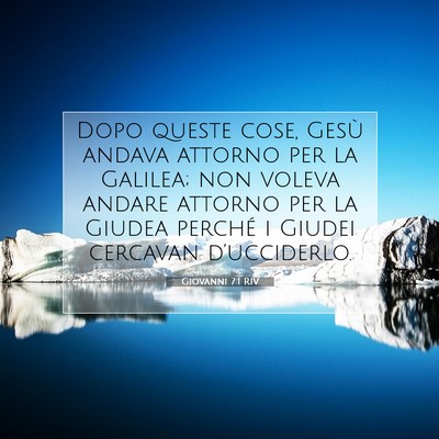 Picture 07 - Giovanni 7:1 RIV - Dopo queste cose, Gesù andava attorno per la - Bible Verse Picture