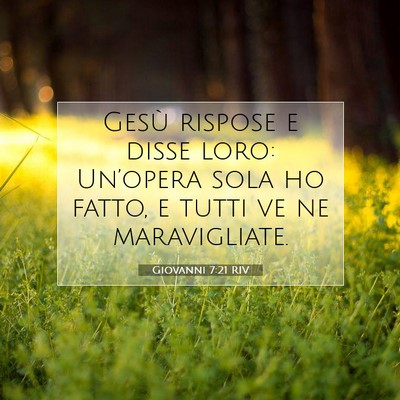 Picture 07 - Giovanni 7:21 RIV - Gesù rispose e disse loro: Un’opera sola ho - Bible Verse Picture