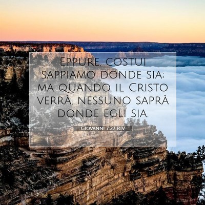 Picture 07 - Giovanni 7:27 RIV - Eppure, costui sappiamo donde sia; ma quando il - Bible Verse Picture