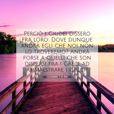 Picture 07 - Giovanni 7:35 RIV - Perciò i Giudei dissero fra loro: Dove dunque - Bible Verse Picture