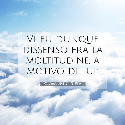 Picture 07 - Giovanni 7:43 RIV - Vi fu dunque dissenso fra la moltitudine, a - Bible Verse Picture