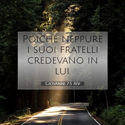 Picture 07 - Giovanni 7:5 RIV - Poiché neppure i suoi fratelli credevano in - Bible Verse Picture