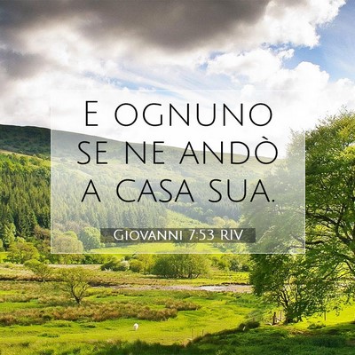 Picture 07 - Giovanni 7:53 RIV - E ognuno se ne andò a casa - Bible Verse Picture