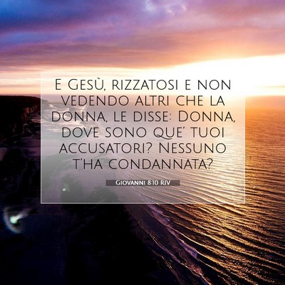 Picture 07 - Giovanni 8:10 RIV - E Gesù, rizzatosi e non vedendo altri che la - Bible Verse Picture
