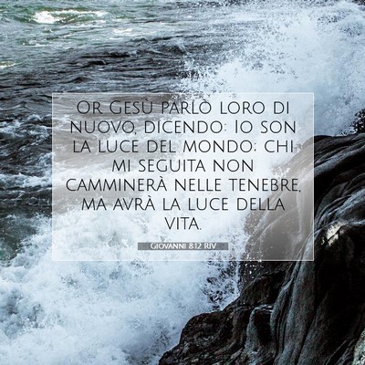 Picture 07 - Giovanni 8:12 RIV - Or Gesù parlò loro di nuovo, dicendo: Io son la - Bible Verse Picture