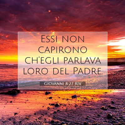 Picture 07 - Giovanni 8:27 RIV - Essi non capirono ch’egli parlava loro del - Bible Verse Picture