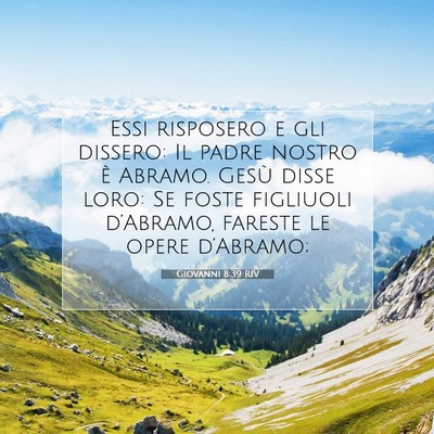 Picture 07 - Giovanni 8:39 RIV - Essi risposero e gli dissero: Il padre nostro è - Bible Verse Picture