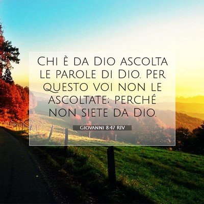Picture 07 - Giovanni 8:47 RIV - Chi è da Dio ascolta le parole di Dio. Per - Bible Verse Picture