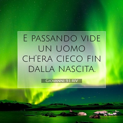 Picture 07 - Giovanni 9:1 RIV - E passando vide un uomo ch’era cieco fin dalla - Bible Verse Picture