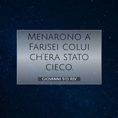 Picture 07 - Giovanni 9:13 RIV - Menarono a’ Farisei colui ch’era stato - Bible Verse Picture