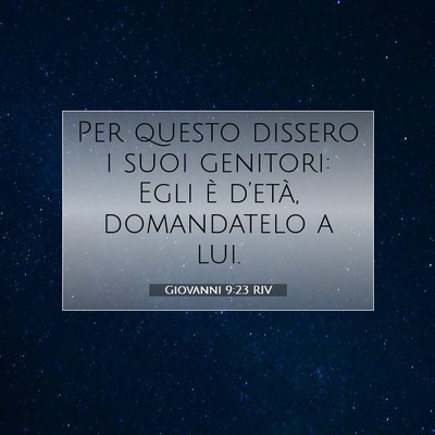 Picture 07 - Giovanni 9:23 RIV - Per questo dissero i suoi genitori: Egli è - Bible Verse Picture