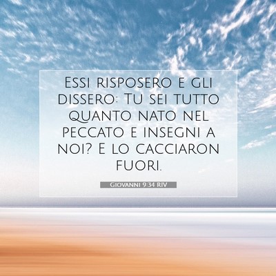 Picture 07 - Giovanni 9:34 RIV - Essi risposero e gli dissero: Tu sei tutto quanto - Bible Verse Picture