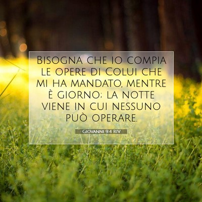 Picture 07 - Giovanni 9:4 RIV - Bisogna che io compia le opere di Colui che mi ha - Bible Verse Picture