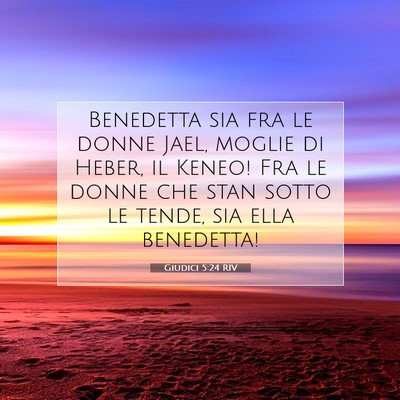 Picture 07 - Giudici 5:24 RIV - Benedetta sia fra le donne Jael, moglie di Heber, - Bible Verse Picture