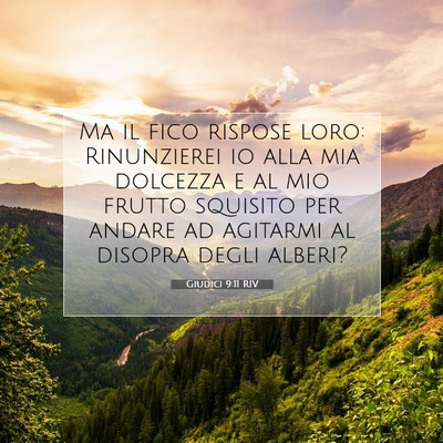 Picture 07 - Giudici 9:11 RIV - Ma il fico rispose loro: Rinunzierei io alla mia - Bible Verse Picture