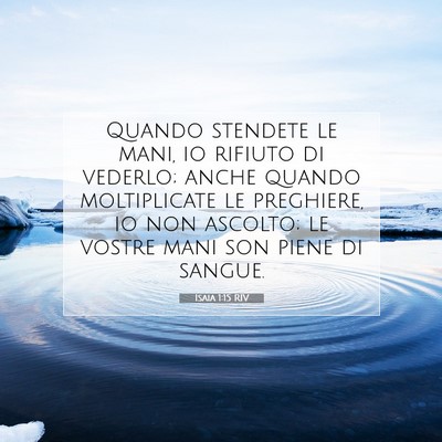 Picture 07 - Isaia 1:15 RIV - Quando stendete le mani, io rifiuto di vederlo; - Bible Verse Picture