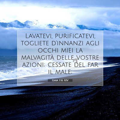 Picture 07 - Isaia 1:16 RIV - Lavatevi, purificatevi, togliete d’innanzi agli - Bible Verse Picture