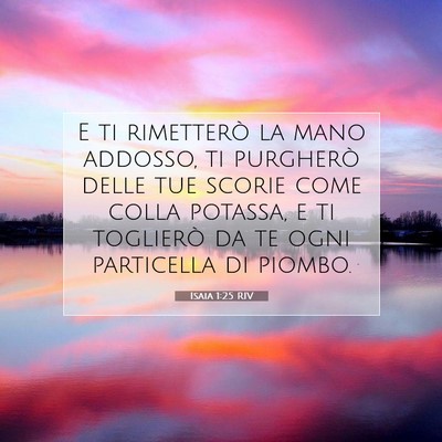 Picture 07 - Isaia 1:25 RIV - E ti rimetterò la mano addosso, ti purgherò - Bible Verse Picture