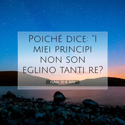 Picture 07 - Isaia 10:8 RIV - Poiché dice: “I miei principi non son eglino - Bible Verse Picture