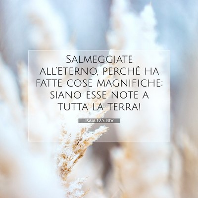 Picture 07 - Isaia 12:5 RIV - Salmeggiate all’Eterno, perché ha fatte cose - Bible Verse Picture