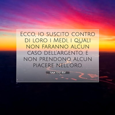 Picture 07 - Isaia 13:17 RIV - Ecco, io suscito contro di loro i Medi, i quali - Bible Verse Picture