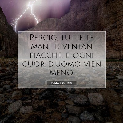 Picture 07 - Isaia 13:7 RIV - Perciò, tutte le mani diventan fiacche, e ogni - Bible Verse Picture