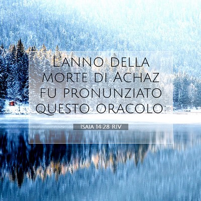 Picture 07 - Isaia 14:28 RIV - L’anno della morte di Achaz fu pronunziato - Bible Verse Picture
