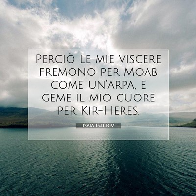 Picture 07 - Isaia 16:11 RIV - Perciò le mie viscere fremono per Moab come - Bible Verse Picture